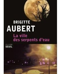 ~ La ville des serpents d'eau, Brigitte Aubert