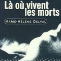 Là où vivent les morts, écrit par Marie-Hélène Delval