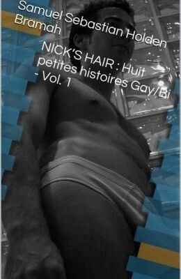 Nick'S Hair : Huit Petites Histoires Gay/bi - Vol. 1