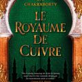 Le royaume de cuivre de S.A. Chakraborty [La Trilogie Daevabad #2]