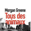 Tous des animaux - Morgan Greene - Sonatine
