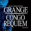 Congo Requiem ❉❉❉ Jean-Christophe Grangé