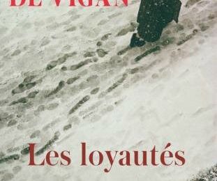 On a- presque tous- dévoré Les loyautés, le nouveau roman de Delphine de Vigan!! 