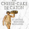 « Le cheese-cake de Caton » Eva Cantarella 