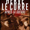 "Après la guerre" d'Hervé LE CORRE