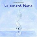 Le renard blanc, de Timothée Le Véel, chez Kaléidoscope ***