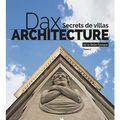 Dax architecture, secrets de villas de la Belle Epoque - Tome 2 - Kévin Laussu