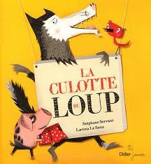 La culotte du loup / S.Servant, Laetitia Le Saux / Didier Jeunesse / 11.90 euros