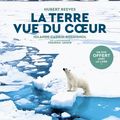 La terre vue du coeur : quand Hubert Reeves nous fait prendre conscience à la beauté de la terre