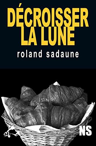 Décroisser la lune - de Roland Sadaune