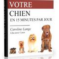 Dressez Votre Chien en 15 Minutes Par Jour