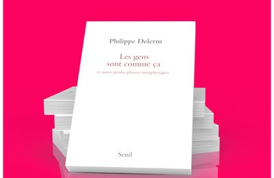 " Les gens sont comme ça et autres phrases métaphysiques ": Philippe Delerm en forme 