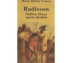 Marie-Hélène Fraïssé, Radisson, Indien blanc, agent double, Actes Sud/Aventure, 2008