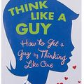 Think like a guy!