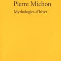 Mythologies d’hiver par Pierre Michon 