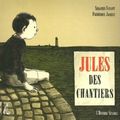 ~ Jules des chantiers - Frédérique Jacquet & Sébastien Vassant