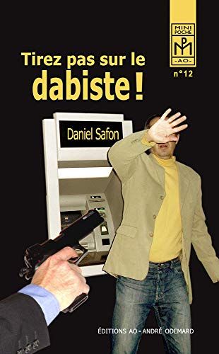 Tirez pas sur le dabiste ! - de Daniel Safon