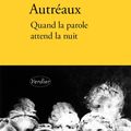 "Quand la parole attend la nuit" de Patrick Autréaux