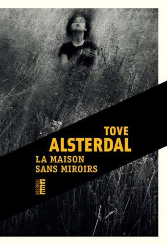 la maison sans miroir - tove alsterdal
