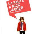 "La faute à Mick Jagger" de Cyril Montana