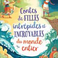 Collectif - « Contes de filles intrépides et incroyables du monde entier »