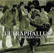 Ultraphallus - Sowberry Hagan