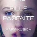 KUBICA, Mary : Une fille parfaite