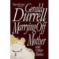 MARRYING OFF MOTHER and OTHER STORIES, de Gerald Durrell