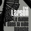 Le Diable dans la Ville Blanche - Erik Larson