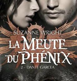 La meute du Phénix tome 2 : Dante Garcea, Suzanne Wright