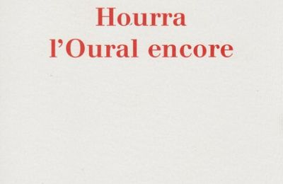 "Hourra l'Oural encore" de Bernard Chambaz