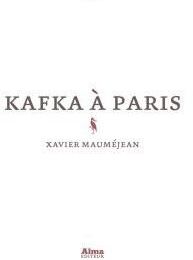 KAFKA A PARIS - XAVIER MAUMEJEAN