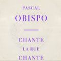 "Chante la rue chante" le nouveau single de Pascal Obispo est disponible dès à présent !