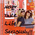 Never take life seriously !!