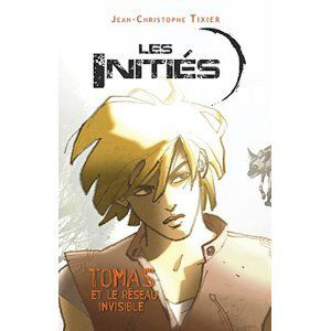 LES INITIES.TOME 1. THOMAS ET LE RESEAU INVISIBLE - Jean-Christophe Tixier