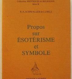 Un passage des Propos sur Esotérisme et Symbole de R.A.Schwaller de Lubicz (réédition pour le plaisir)