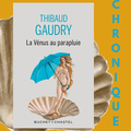  « LA VÉNUS AU PARAPLUIE » de Thibaud Gaudry     