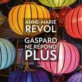 "Gaspard ne répond plus" de Anne-Marie REVOL