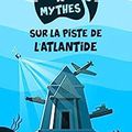 Le chasseur de mythes : sur la piste de l'Atlantide