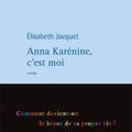 "Anna Karénine, c'est moi" de Elisabeth Jacquet