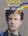 Rainbow pour Rimbaud de J. Teulé.