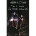 Sur les terres du comte Dracula d'Arthur Ténor