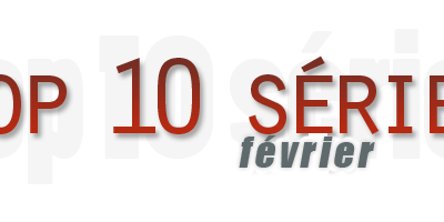 TOP 10 séries - Février