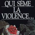 Qui sème la violence...
