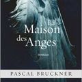 La maison des anges de Pascal Bruckner 
