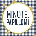 Minute, papillon! Aurélie Valognes