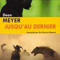 Jusqu'au dernier, de Deon Meyer