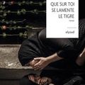 Que sur toi se lamente le tigre, de Emilienne Malfatto