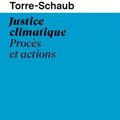 La planète devant les juges. Marta Torre-Schaub "Justice Climatique : Procès et actions"