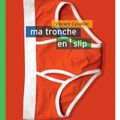 Ma trOnche en slip